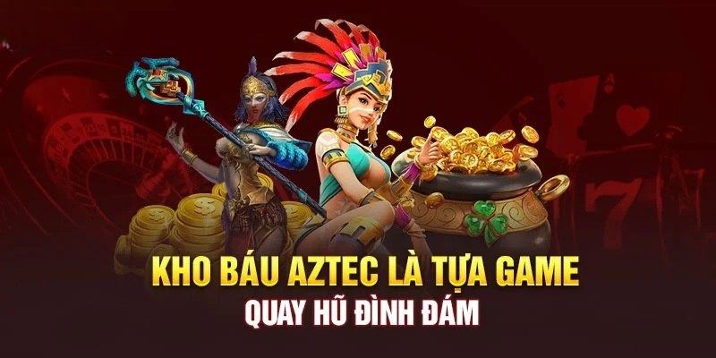 Nổ Hũ Kho Báu Aztec